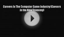 Read Careers In The Computer Game Industry (Careers in the